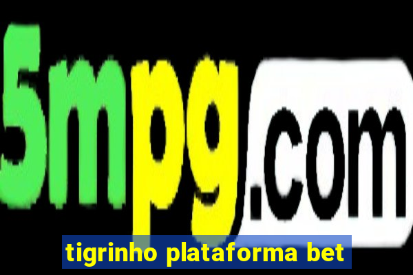 tigrinho plataforma bet